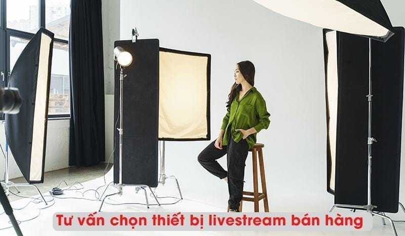 Tư vấn chọn mua thiết bị livestream chuyên nghiệp 3